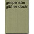 Gespenster gibt es doch!