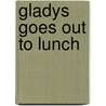 Gladys Goes Out To Lunch door Derek Anderson