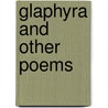 Glaphyra And Other Poems by Francis Reginald Statham