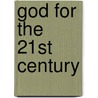 God for the 21st Century door Onbekend