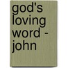 God's Loving Word - John by Ray Stedman