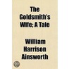 Goldsmith's Wife; A Tale by William Harrison Ainsworth