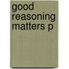 Good Reasoning Matters P by Leo A. Groarke