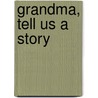 Grandma, Tell Us A Story door Norene Forma Taylor