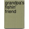 Grandpa's Fishin' Friend door Grandma Janet Mary Sinke