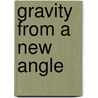 Gravity From A New Angle by Karunakar Marasakatla