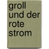 Groll und der rote Strom