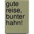 Gute Reise, bunter Hahn!