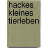 Hackes kleines Tierleben by Axel Hacke