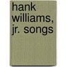 Hank Williams, Jr. Songs by Not Available