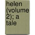 Helen (Volume 2); A Tale