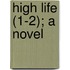 High Life (1-2); A Novel