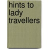 Hints To Lady Travellers door Royal Geographical Society