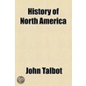 History Of North America by John Talbott