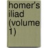 Homer's Iliad (Volume 1)