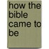 How The Bible Came To Be