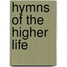 Hymns of the Higher Life door Bradford Kinney Peirce