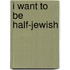 I Want To Be Half-Jewish