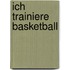 Ich trainiere Basketball