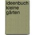 Ideenbuch Kleine Gärten