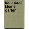 Ideenbuch Kleine Gärten door Peter Janke