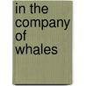 In The Company Of Whales door Alexandra Morton