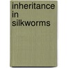 Inheritance In Silkworms door Vernon Lyman Kellogg