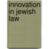 Innovation in Jewish Law by Michael J. Broyde