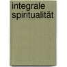 Integrale Spiritualität by Ken Wilber