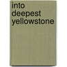 Into Deepest Yellowstone door Philip R. Knight