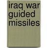 Iraq War Guided Missiles by Not Available