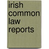 Irish Common Law Reports door Ireland. Court Bench