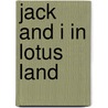 Jack And I In Lotus Land door Frances Little