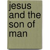 Jesus And The Son Of Man door Angus Jb Higgins