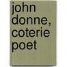 John Donne, Coterie Poet door Arthur F. Marotti