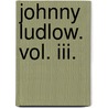 Johnny Ludlow. Vol. Iii. door Mrs Henry Wood