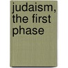 Judaism, The First Phase by Joseph Blenkinsopp