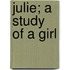 Julie; A Study Of A Girl