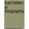 Karl Bitter; A Biography by Ferdinand Schevill