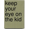 Keep Your Eye on the Kid by Catherine Brighton