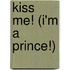 Kiss Me! (I'm a Prince!)