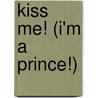 Kiss Me! (I'm a Prince!) door Heather McLeod
