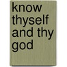 Know Thyself And Thy God by Ron Bateman
