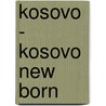 Kosovo - Kosovo New Born by Doris Sieckmeyer