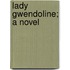 Lady Gwendoline; A Novel