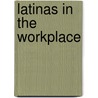 Latinas In The Workplace door Salwa A. Zaki