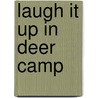 Laugh It Up in Deer Camp by Brian R. Peterson