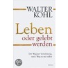 Leben oder gelebt werden door Walter Kohl