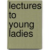 Lectures To Young Ladies door Mrs Lincoln Phelps