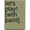 Let's Play! [With Paint] by Maggie Tessa